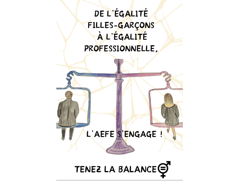 Eléments textuels figurant sur l'affiche : "De l’égalité fille-garçons à l’égalité professionnelle, l’AEFE s’engage. Tenez la balance + symboles du féminin et du masculin"  