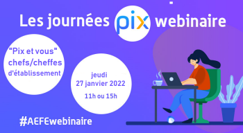 "Pix et vous" : webinaire sur le numérique éducatif ouvert à tous les chefs et cheffes d’établissement le 27 janvier 2022 (sur inscription)